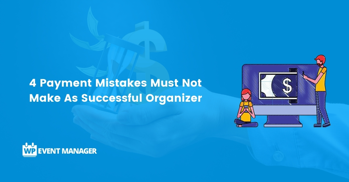 4 Payment Mistakes Must Not Make As Successful Organizer