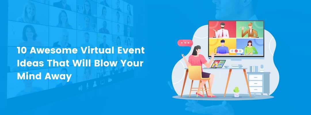 10 Awesome Virtual Event Ideas That Will Blow Your Mind Away