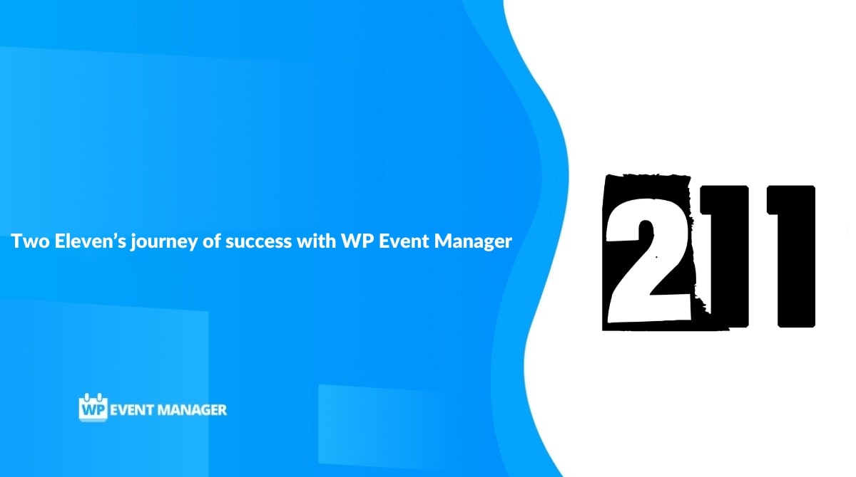 Two Eleven’s journey of success with WP Event Manager