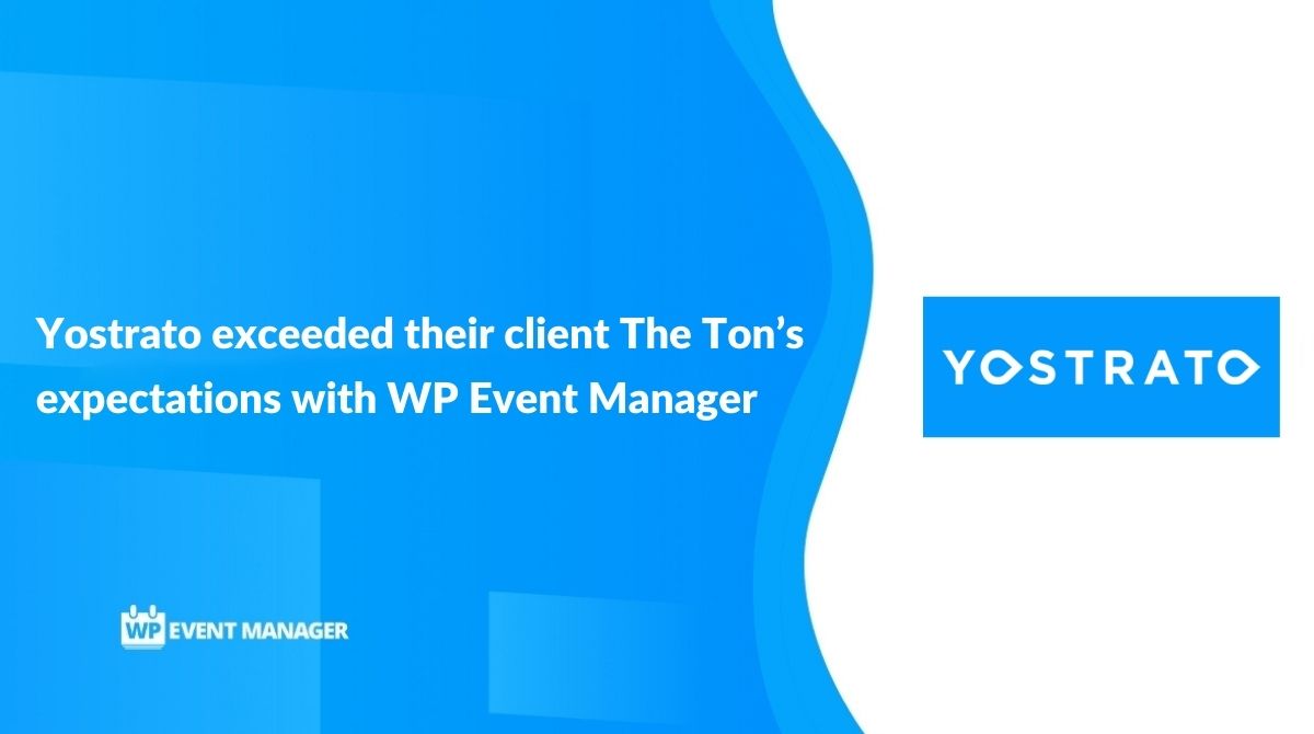 YostratO exceeded their client The Ton’s expectations with WP Event Manager