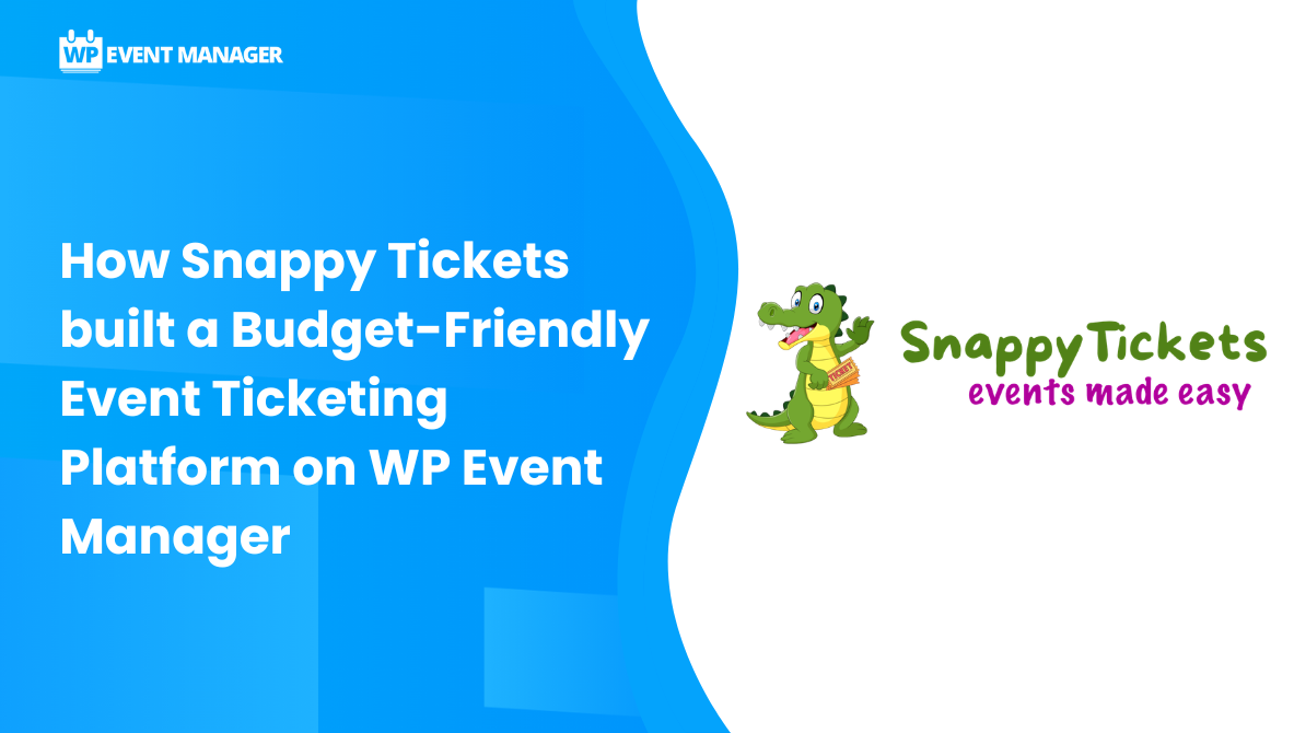 How Snappy Tickets built a Budget-Friendly Event Ticketing Platform on WP Event Manager